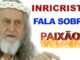INRI CRISTO fala sobre PAIXÃO